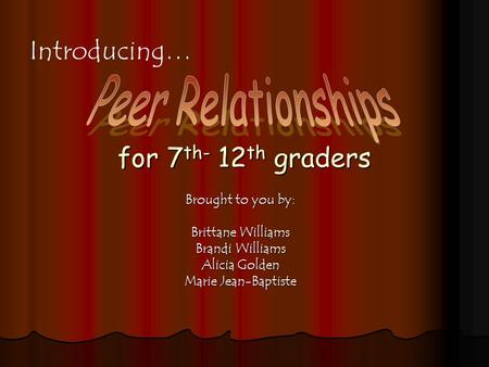 For 7 th- 12 th graders Brought to you by: Brittane Williams Brandi Williams Alicia Golden Marie Jean-Baptiste Introducing…
