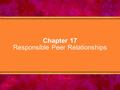 Chapter 17 Responsible Peer Relationships. © Copyright 2005 Delmar Learning, a division of Thomson Learning, Inc.2 Chapter Objectives 1.Describe the importance.