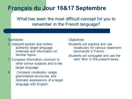 Français du Jour 16&17 Septembre Standards: 2. Interpret spoken and written authentic target language materials and information on familiar topics. 7.