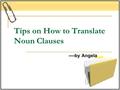 Tips on How to Translate Noun Clauses ----by Angela.
