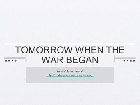 TOMORROW WHEN THE WAR BEGAN Available online at