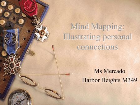 Mind Mapping: Illustrating personal connections Ms Mercado Harbor Heights M349.