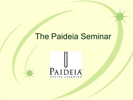 The Paideia Seminar. What is a Paideia Seminar? Paideia Seminar is a collaborative, intellectual dialogue facilitated by open- ended questions about a.