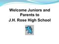 Welcome Juniors and Parents to J.H. Rose High School.