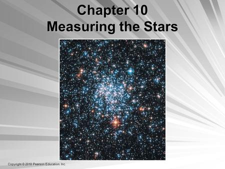 Copyright © 2010 Pearson Education, Inc. Chapter 10 Measuring the Stars.