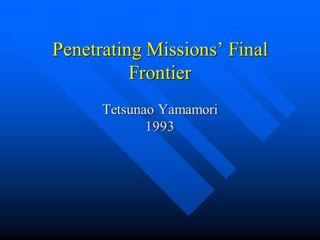 Penetrating Missions’ Final Frontier Tetsunao Yamamori 1993.