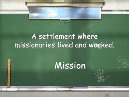A settlement where missionaries lived and worked. Mission.