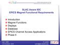 K. Luchini LCLS Controls, July 1, 2005 SLAC Aware IOC EPICS Magnet Functional Requirements Introduction Magnet Functions.
