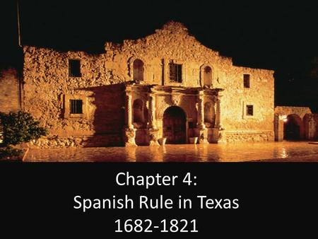 Chapter 4: Spanish Rule in Texas 1682-1821. KEY TERMS.