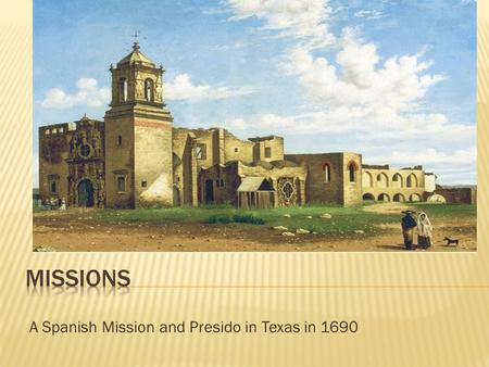 A Spanish Mission and Presido in Texas in 1690. VISUAL VOCAB.DEFINITIONS  Friar  Christianity- a monotheistic religion based on the life of Jesus Christ.