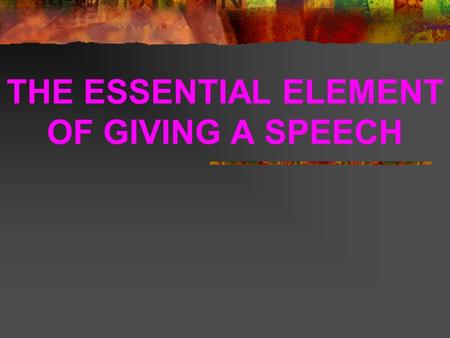 THE ESSENTIAL ELEMENT OF GIVING A SPEECH. INTRODUCTION Good speech from teachers? Why??  Teaching purpose  To show good image to students  Maintain.