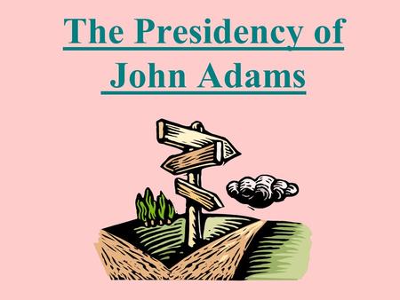 The Presidency of John Adams Election of 1796 John Adams (Federalist Party) won 71 electoral votes for President. Thomas Jefferson (Democratic-Republican)