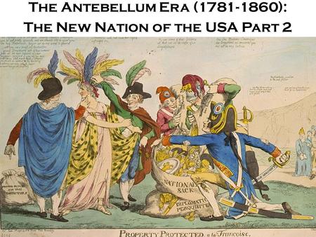 The Antebellum Era ( ): The New Nation of the USA Part 2