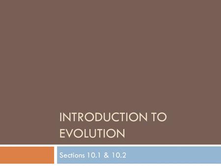 INTRODUCTION TO EVOLUTION Sections 10.1 & 10.2. Overview  Common Misconceptions  Defining Evolution & key words  How the science of evolution developed.
