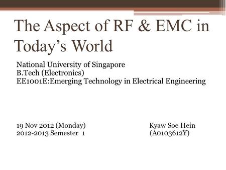 The Aspect of RF & EMC in Today’s World National University of Singapore B.Tech (Electronics) EE1001E:Emerging Technology in Electrical Engineering 19.