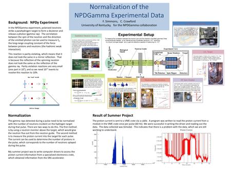 Normalization of the NPDGamma Experimental Data F. Simmons, C. Crawford University of Kentucky, for the NPDGamma collaboration Background: NPDγ Experiment.