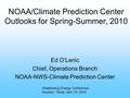 NOAA/Climate Prediction Center Outlooks for Spring-Summer, 2010 Ed O’Lenic Chief, Operations Branch NOAA-NWS-Climate Prediction Center Weatherbug Energy.
