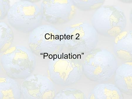 Chapter 2 “Population”. “A study of Population is the basis for understanding a wide variety of issues in human geography. To study the challenge of increasing.
