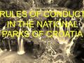 RULES OF CONDUCT IN THE NATIONAL PARKS OF CROATIA.