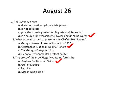 August 26 1. The Savannah River a. does not provide hydroelectric power. b. is not polluted. c. provides drinking water for Augusta and Savannah. d. is.