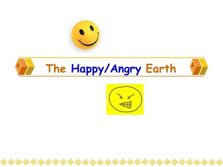 The Happy/Angry Earth What can you see? V ca no ol.