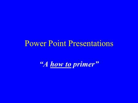 Power Point Presentations “A how to primer”. Start with a “blank presentation” Instructions 1. Launch (or open) power point. 2. Close the office assistant,
