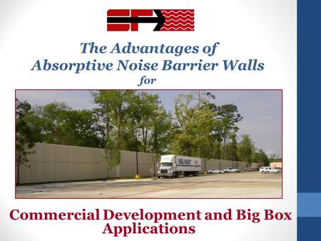 The Advantages of Absorptive Noise Barrier Walls for Commercial Development and Big Box Applications.