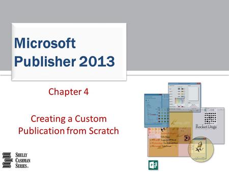 Chapter 4 Creating a Custom Publication from Scratch Microsoft Publisher 2013.