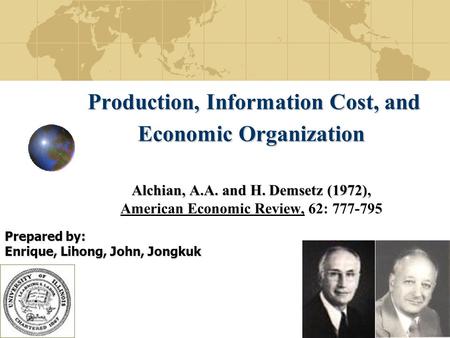 1 Production, Information Cost, and Economic Organization Alchian, A.A. and H. Demsetz (1972), Production, Information Cost, and Economic Organization.