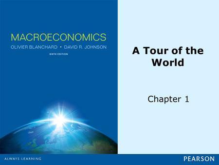 A Tour of the World Chapter 1. © 2013 Pearson Education, Inc. All rights reserved.1-2 1-1 The Crisis Table 1-1 World Output Growth since 2000.