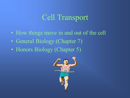Cell Transport How things move in and out of the cell General Biology (Chapter 7) Honors Biology (Chapter 5)