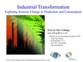 Prof. dr. Pier Vellinga, OSC Amsterdam Presentation, July 11, 2001 Industrial Transformation Exploring Systems Change in Production and Consumption Prof.