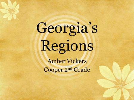 Georgia’s Regions Amber Vickers Cooper 2 nd Grade.