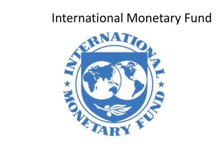 International Monetary Fund. The International Monetary Fund (IMF) is an international organization that was conceived on July 22, 1944 originally with.
