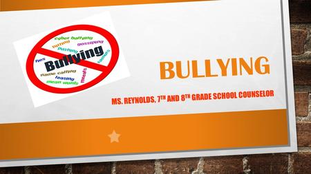 MS. REYNOLDS, 7 TH AND 8 TH GRADE SCHOOL COUNSELOR BULLYING.