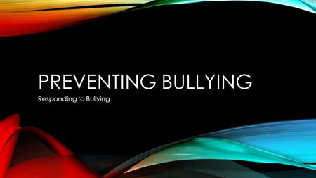 PREVENTING BULLYING Responding to Bullying. BULLYING DEFINITION Bullying is when one or more people intentionally harm, harass, intimidate, or exclude.