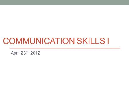 COMMUNICATION SKILLS I April 23 rd 2012. Today Talk about Mid-term task (Task 2, pt. 2). Further information about leading a discussion.
