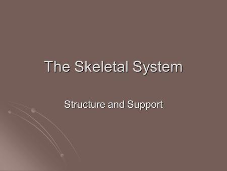 The Skeletal System Structure and Support. The Skeletal System The organs of the skeletal system are bones and the structures that connect bones: ligaments,