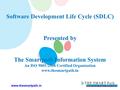 Software Development Life Cycle (SDLC) Presented by The Smartpath Information System An ISO 9001:2008 Certified Organization www.thesmartpath.in.