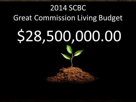 2014 SCBC Great Commission Living Budget $28,500,000.00.