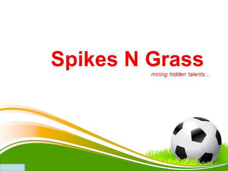 Spikes N Grass mining hidden talents…. An U-21, Five-a-side Football tournament ……. a tournament that is just not about winning the trophy, but displaying.