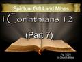 1Corinthians 12 (Part 7) Spiritual Gift Land Mines Pg 1020 In Church Bibles.