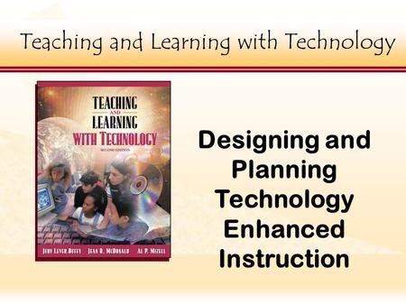 Teaching and Learning with Technology ick to edit Master title style Teaching and Learning with Technology Designing and Planning Technology Enhanced Instruction.