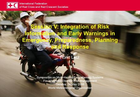 Session V: Integration of Risk Information and Early Warnings in Emergency, Preparedness, Planning and Response Symposium on Multi-Hazard Early Warning.