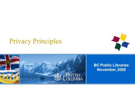BC Public Libraries November, 2008 Privacy Principles.
