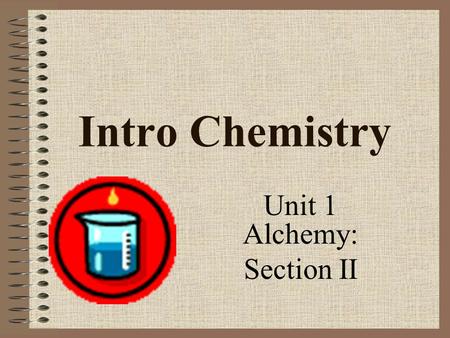 Intro Chemistry Unit 1 Alchemy: Section II. Objectives: define the terms element, compound, and aqueous recognize whether a substance is an element or.