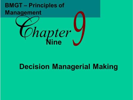 BMGT – Principles of Management Nine hapter Decision Managerial Making.