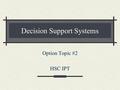 Decision Support Systems Option Topic #2 HSC IPT.