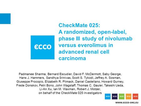 CheckMate 025: A randomized, open-label, phase III study of nivolumab versus everolimus in advanced renal cell carcinoma Padmanee Sharma, Bernard Escudier,