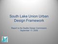 South Lake Union Urban Design Framework Report to the Seattle Design Commission September 17, 2009.